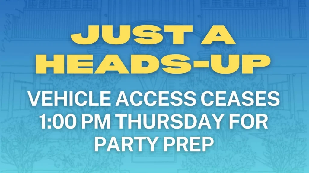 🔔 VEHICLE ACCESS CEASES 1:00 PM THURSDAY FOR PARTY PREP.
